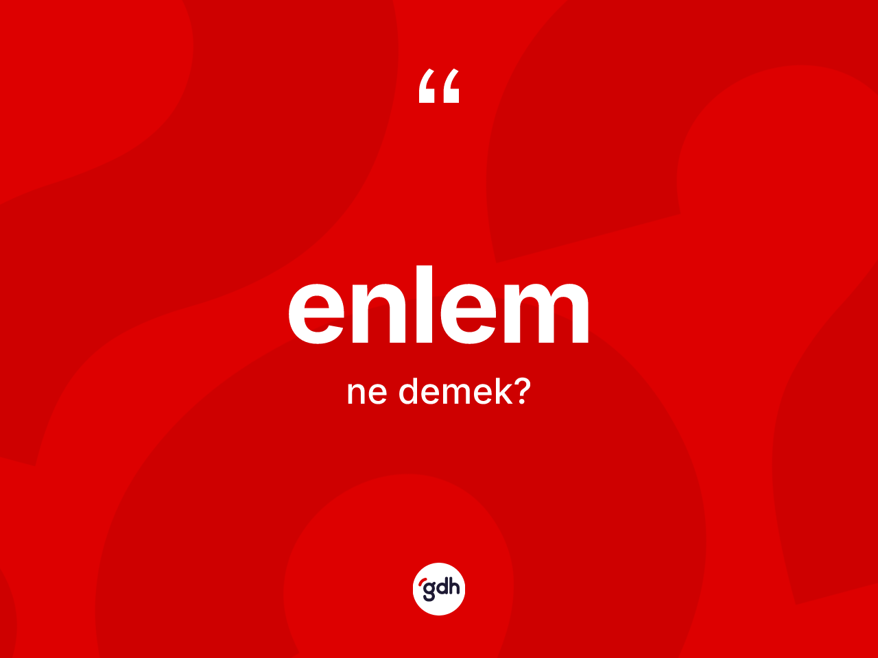 Enlem kelimesinin tanımı nedir? Enlemin TDK'ya göre anlamı nedir?