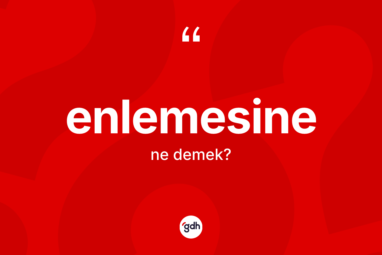 Enlemesine ne demek? Enlemesine kelimesinin özellikleri nelerdir?