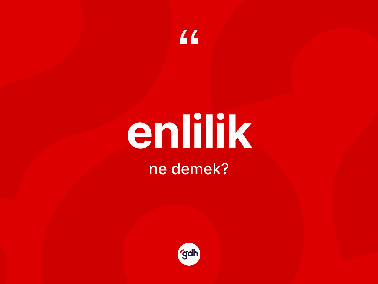 Enlilik kelimesi ne anlama gelir? Enliliğin TDK'ya göre anlamı nedir?