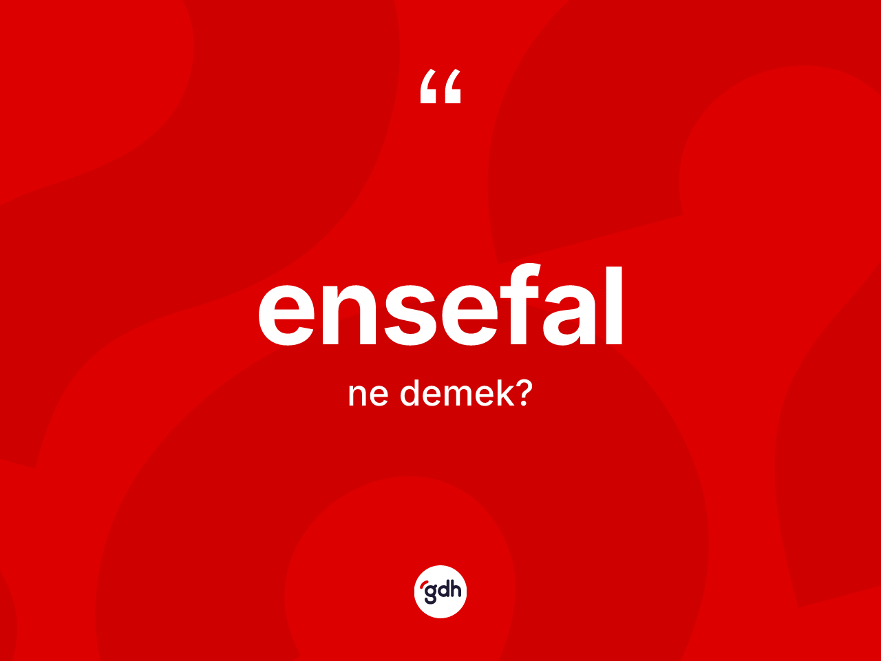 Ensefal kelimesinin tanımı nedir? Ensefalın TDK'ya göre anlamı nedir?