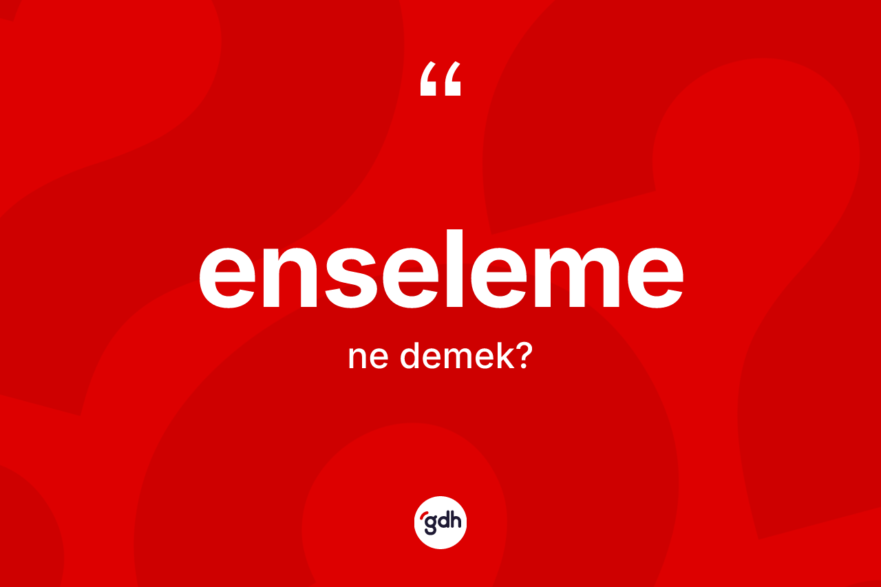 Enseleme ne anlama gelir? Enseleme kelimesinin TDK anlamı nedir?