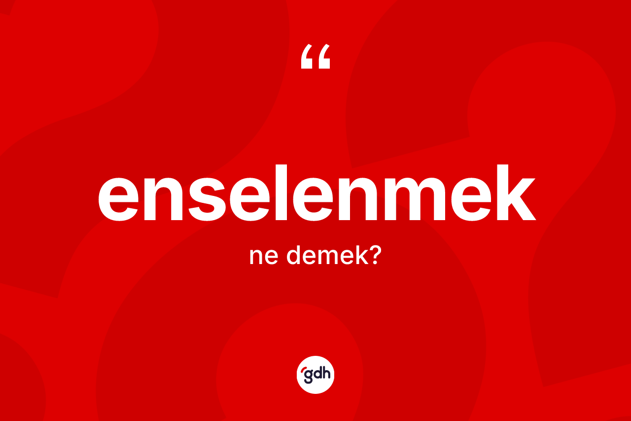 Enselenmek ne demek? Enselenmeğin TDK'ya göre anlamı nedir?