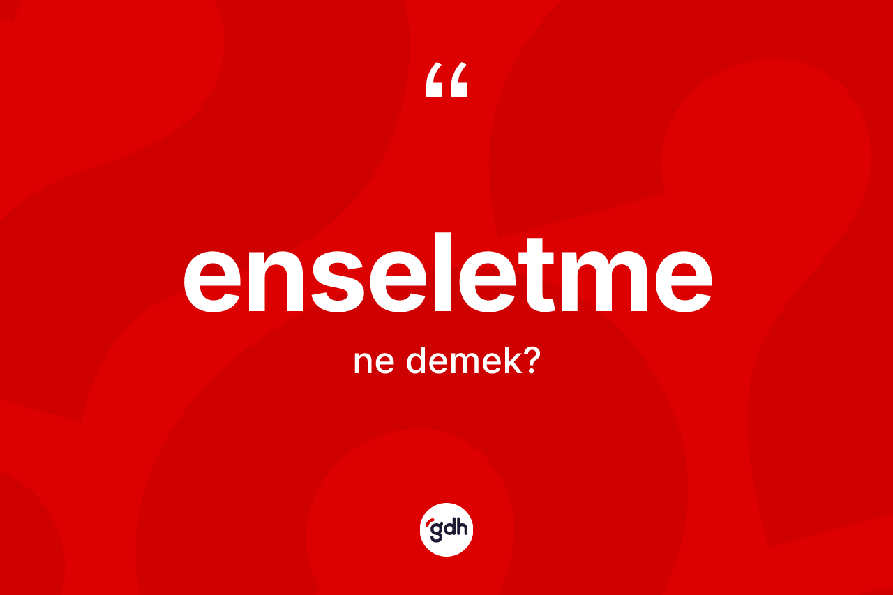 Enseletme nedir?