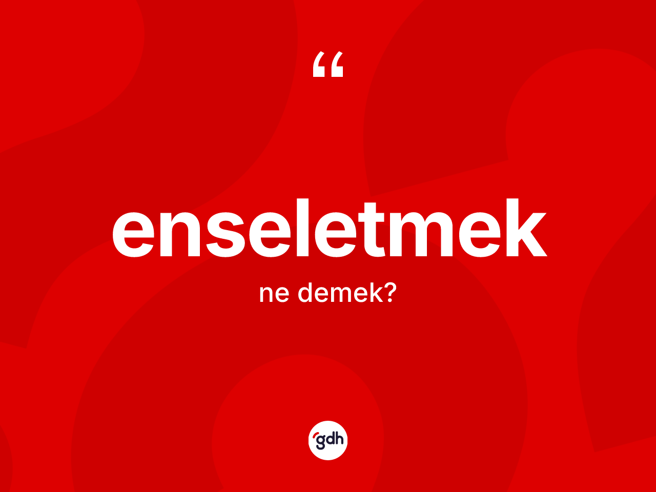 Enseletmek kelimesinin anlamı nedir? Enseletmeğin TDK'ya göre anlamı nedir?