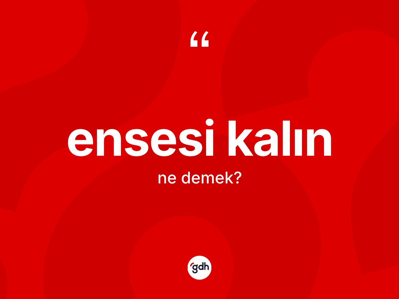 Ensesi kalın kelimesinin anlamı nedir? Ensesi kalının TDK'ya göre anlamı nedir?