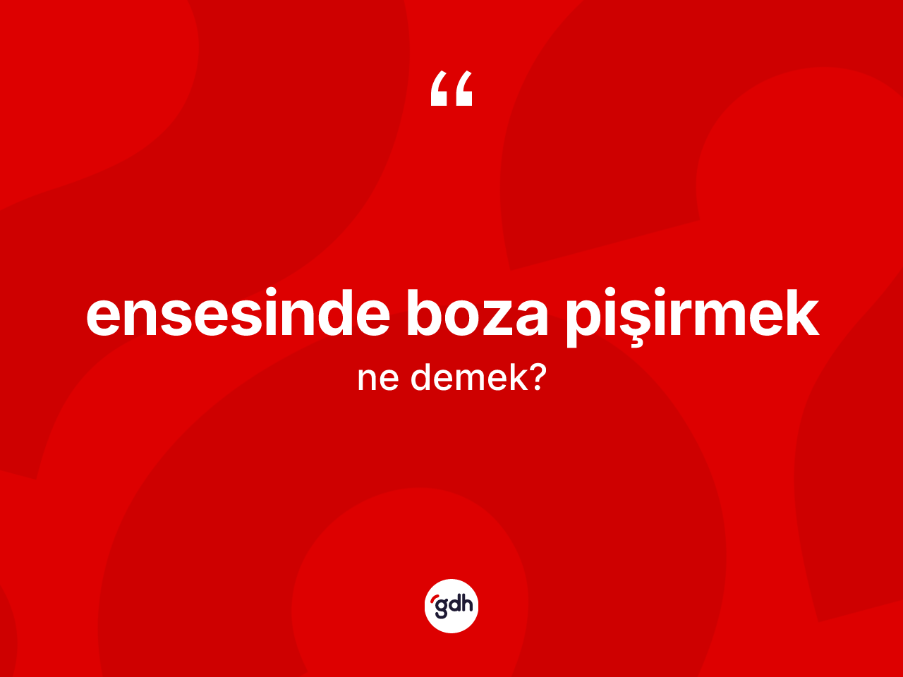 Ensesinde boza pişirmek ifadesinin kısaca anlamı nedir? Ensesinde boza pişirmek ifadesinin sözlük anlamı nedir?