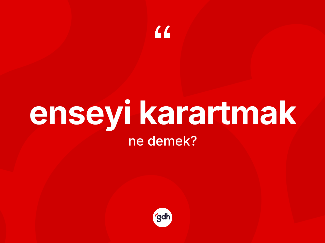 Enseyi karartmak ifadesinin sözlükteki anlamı nedir? Enseyi karartmak ifadesi nerede kullanılır?