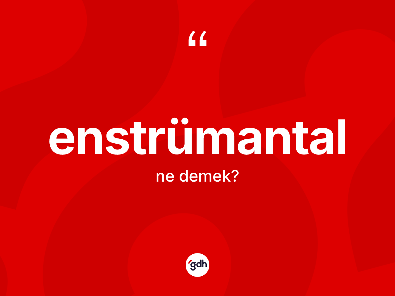 Enstrümantal kelimesi ne anlama gelir? Enstrümantalın TDK'ya göre anlamı nedir?