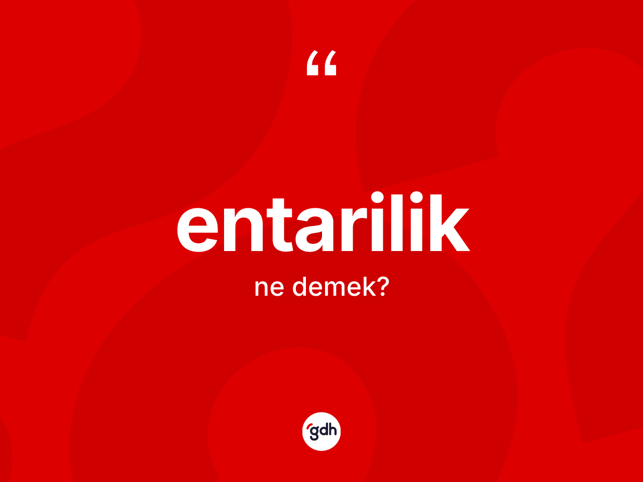 Entarilik kelimesi nedir? Entarilik kelimesinin TDK'ya göre açıklaması nedir?