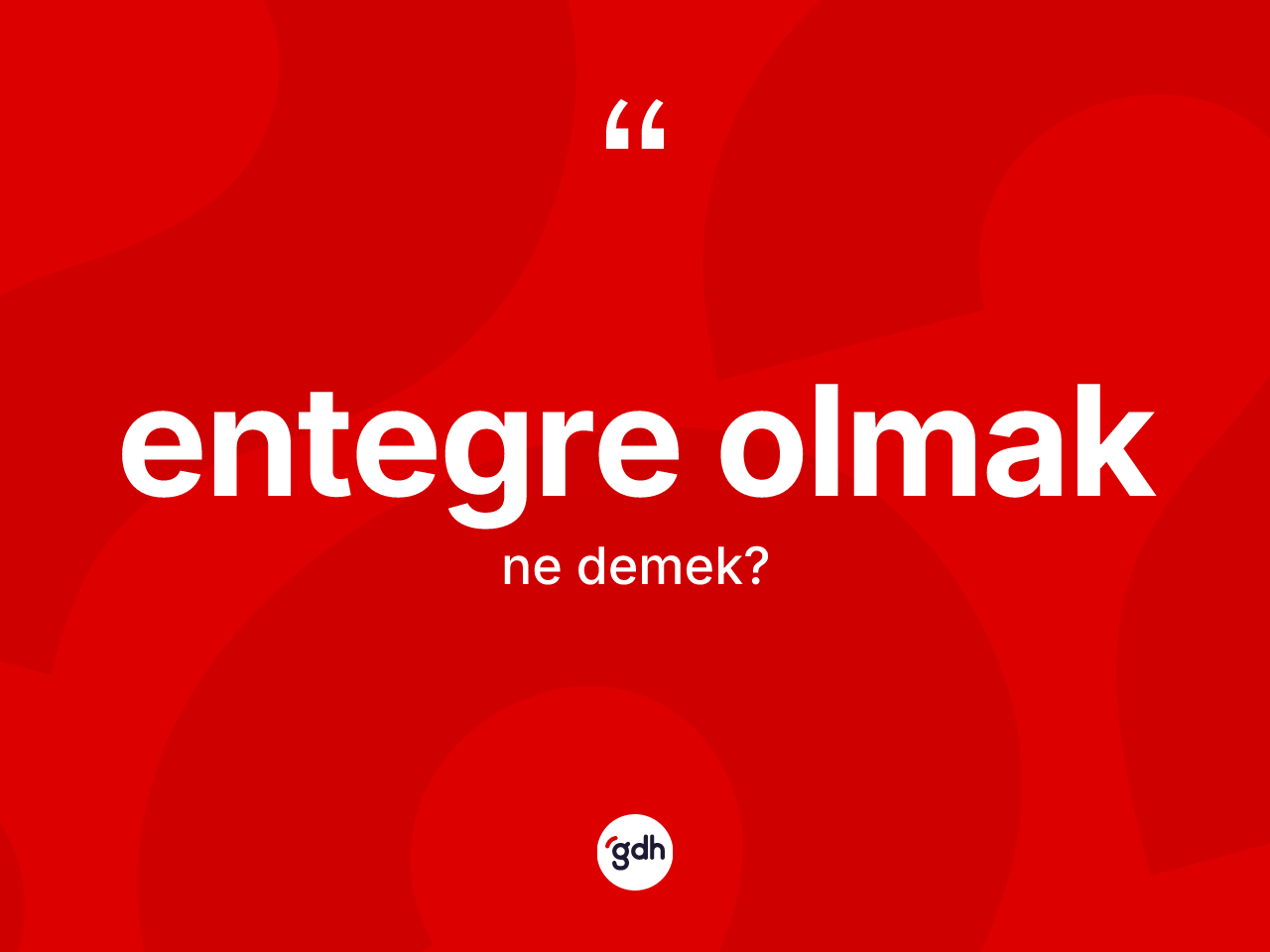 Entegre olmak ifadesinin kısaca tanımı nedir? Entegre olmak ifadesinin TDK anlamı nedir?
