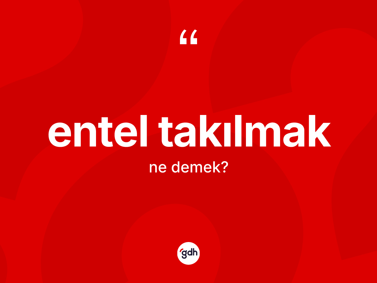 Entel takılmak sözü ne anlama gelir? Entel takılmak ifadesi hangi durumlarda kullanılır