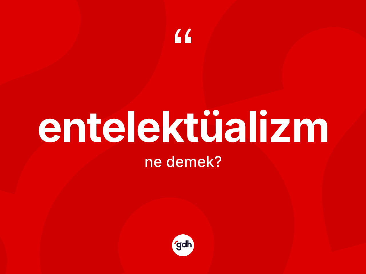 Entelektüalizm kelimesinin sözlükteki tanımı nedir? Entelektüalizmin sözlükteki anlamı nedir?