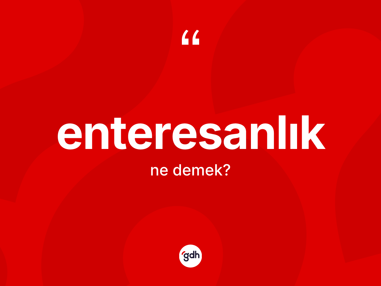 Enteresanlık kelimesinin anlamı nedir? Enteresanlık kelimesinin özellikleri nelerdir?