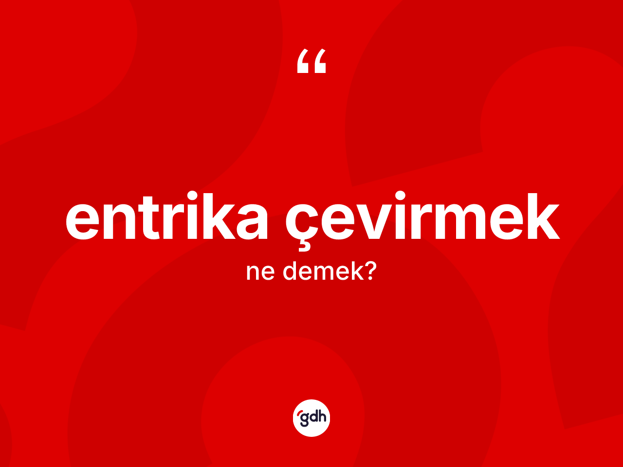 Entrika çevirmek ifadesinin sözlükteki anlamı nedir? Entrika çevirmek sözü nerede kullanılır?