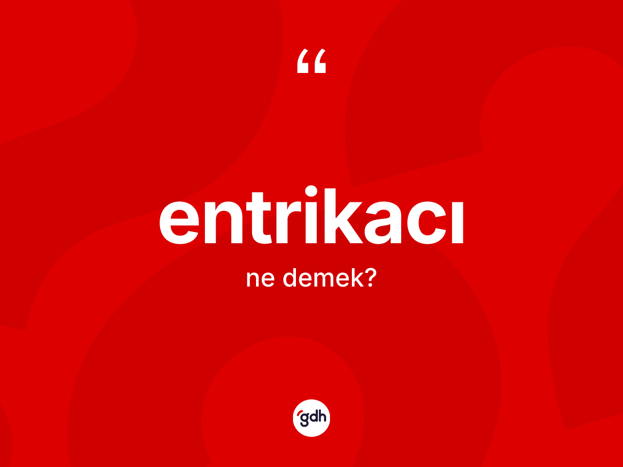 Entrikacı kelimesinin anlamı nedir? Entrikacı kelimesinin TDK'ya göre açıklaması nedir?