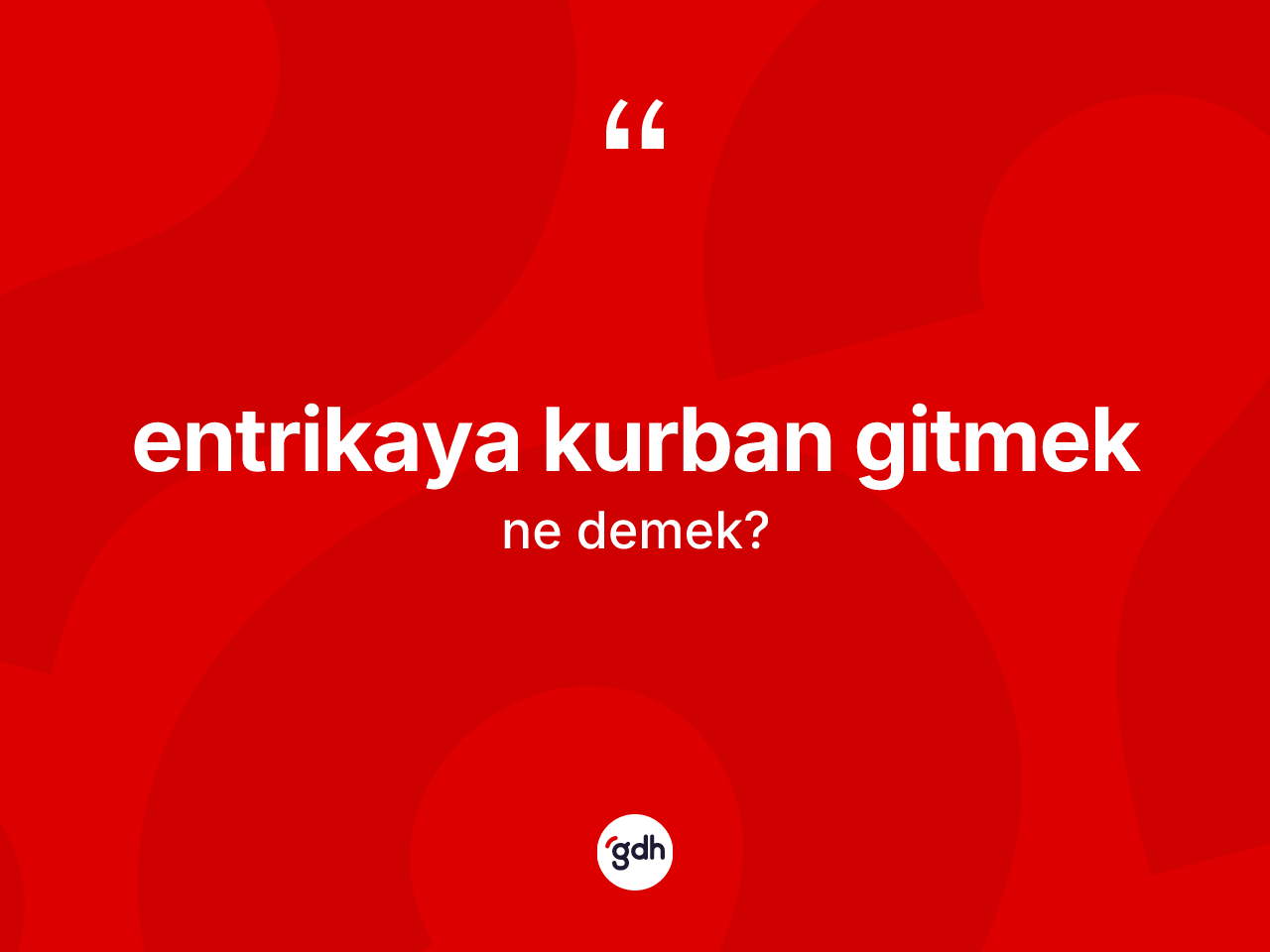 Entrikaya kurban gitmek nedir? Entrikaya kurban gitmek ifadesinin TDK tanımı nedir?