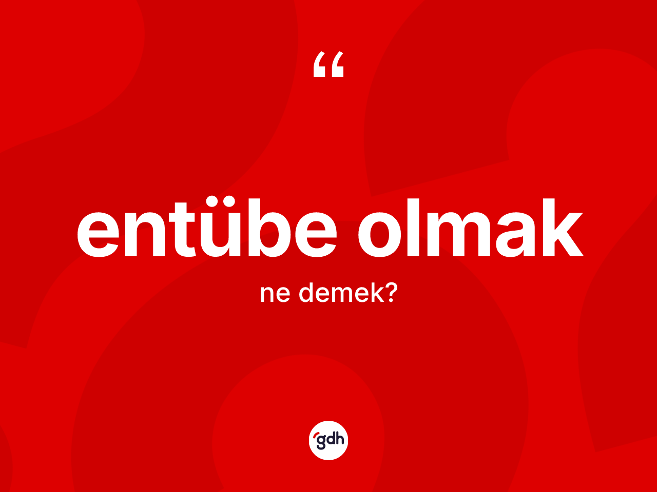 Entübe olmak ifadesinin anlamı nedir? Entübe olmak sözünün TDK tanımı nedir?