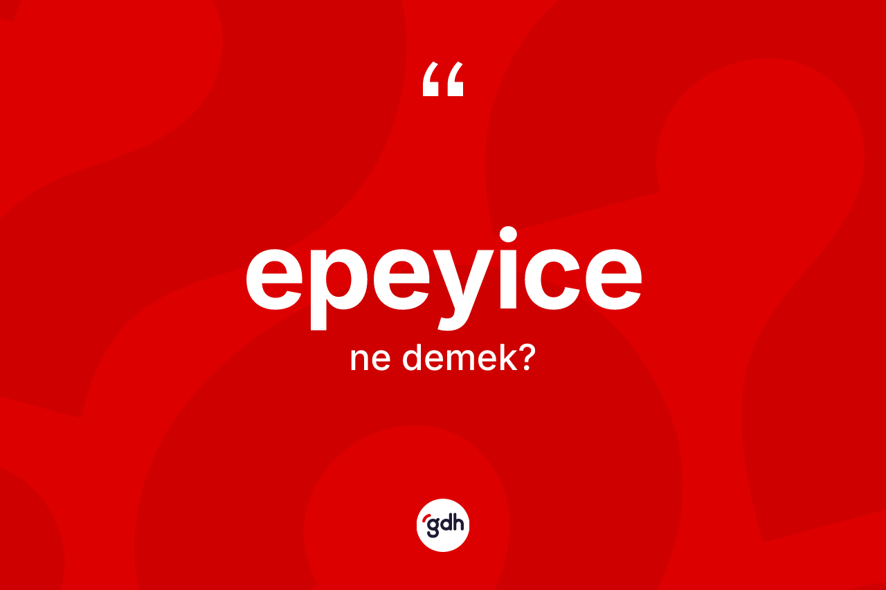 Epeyice nedir? Epeyicenin halk arasındaki kullanımı nasıldır?