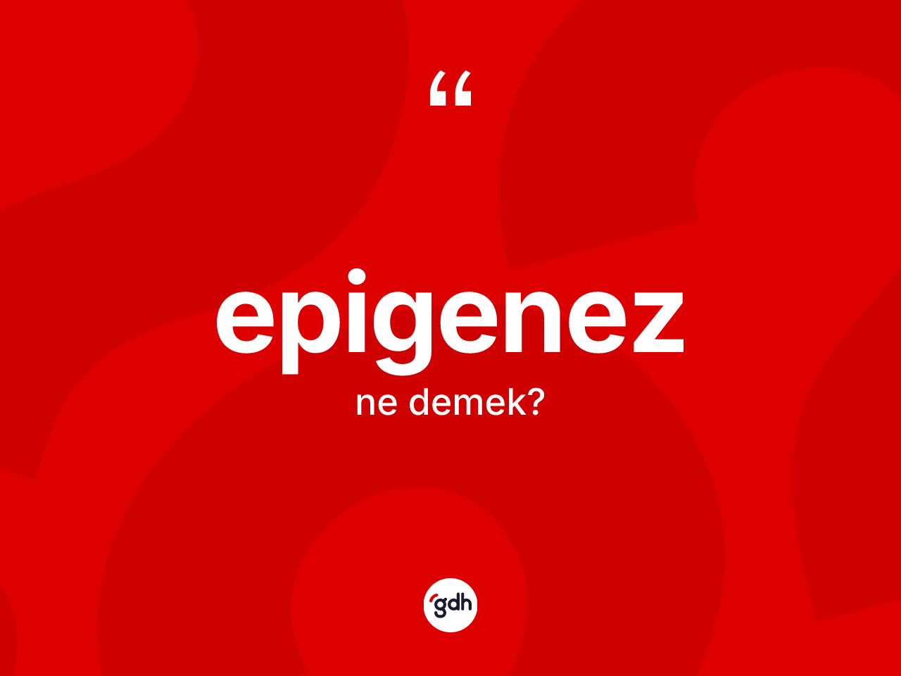 Epigenez nedir? Epigenezin TDK'ya göre anlamı nedir?