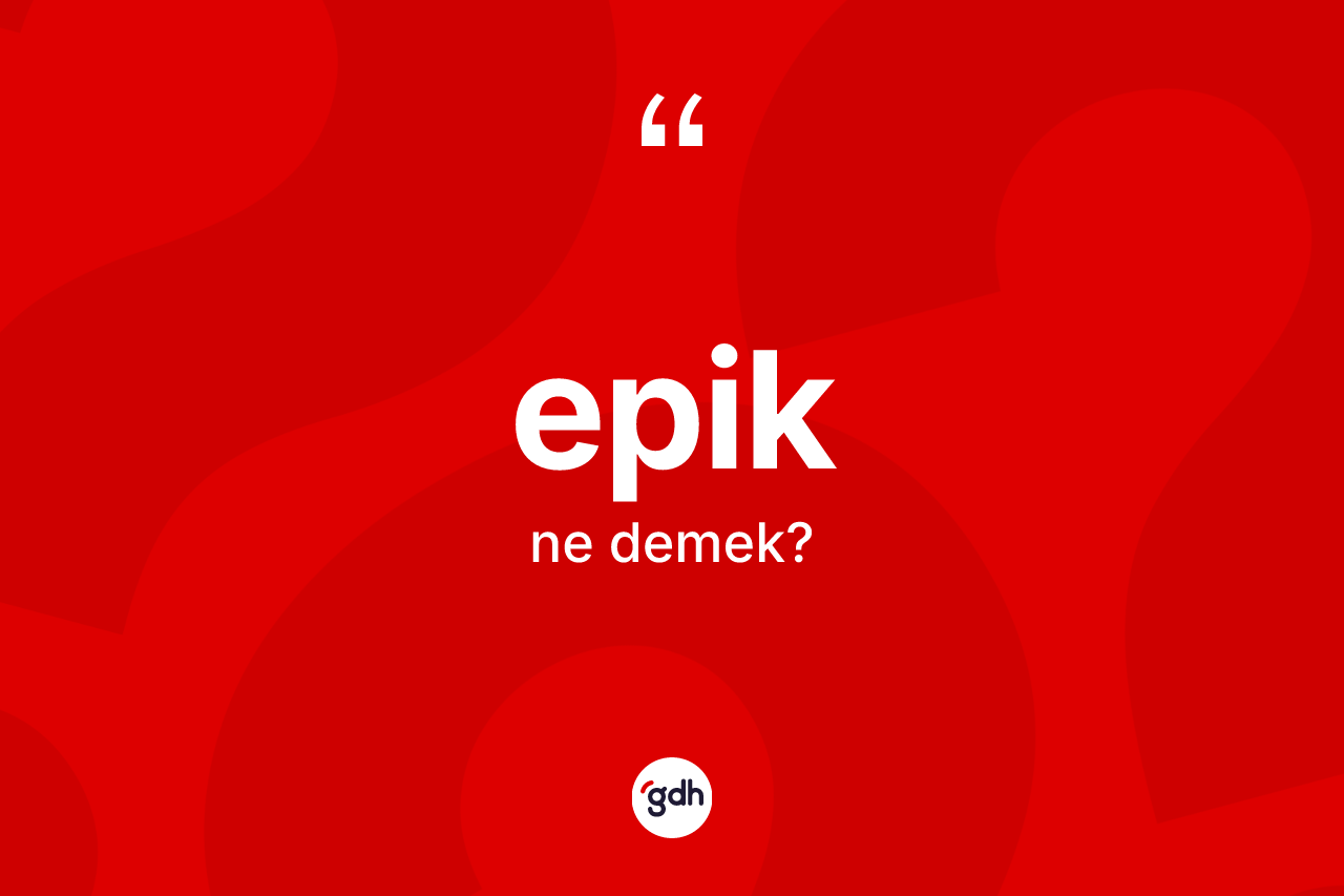 Epik kelimesinin anlamı nedir?