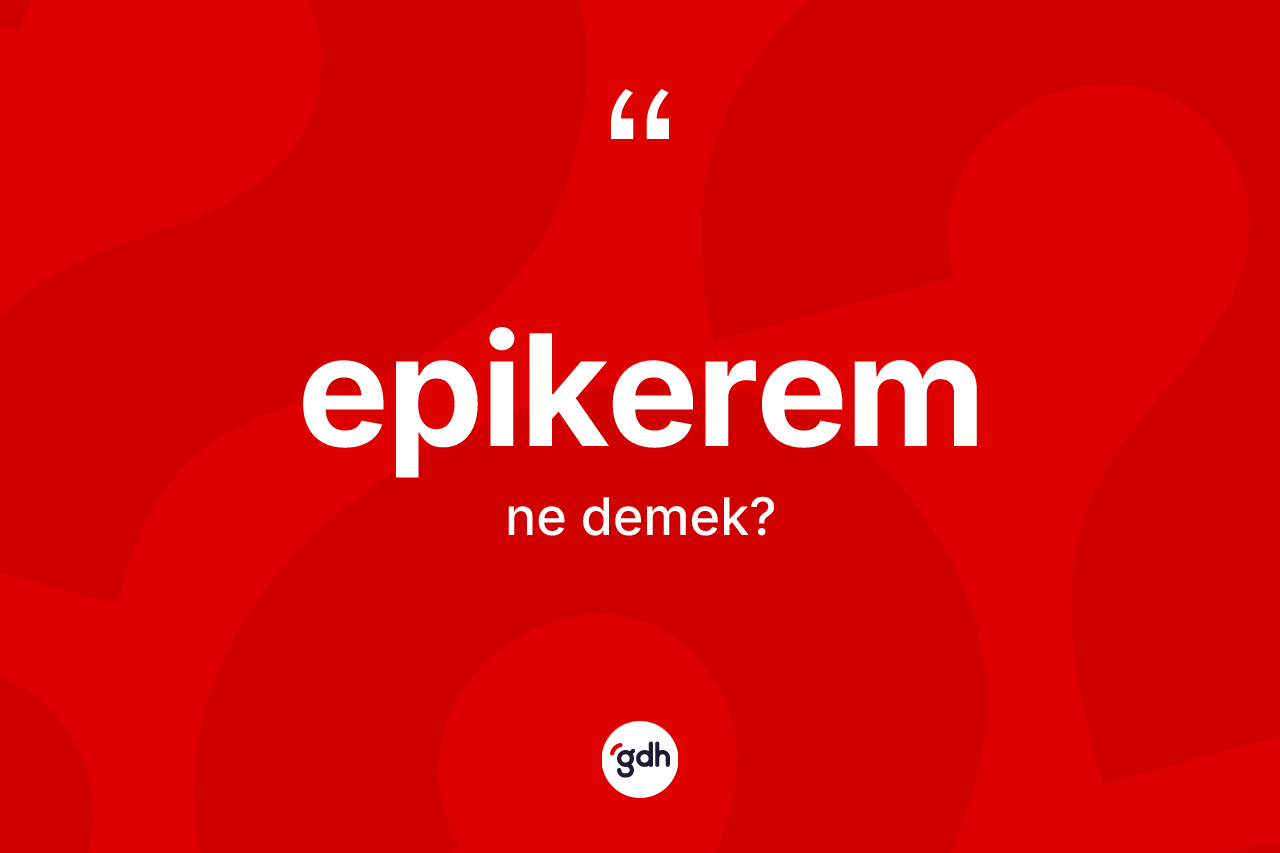 Epikerem kelimesi ne anlama gelir? Epikerem kelimesinin TDK anlamı nedir?