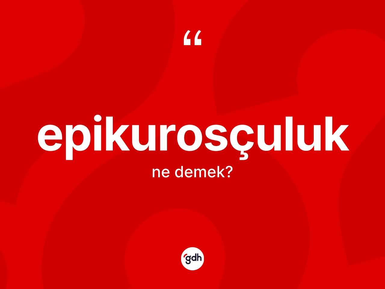 Epikurosçuluk kelimesinin tanımı nedir? Epikurosçuluk kelimesinin kaç farklı anlamı var?