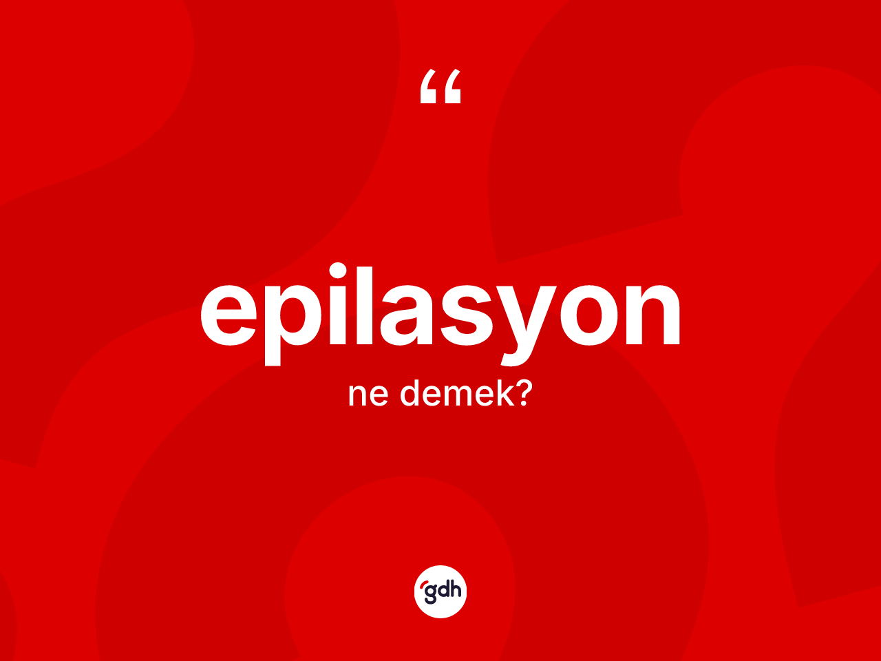 Epilasyon kelimesi nedir? Epilasyon kelimesinin kaç farklı anlamı var?