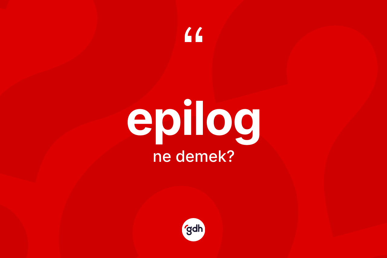 Epilog kelimesinin sözlükteki tanımı nedir? Epilog kelimesinin kaç farklı anlamı var?