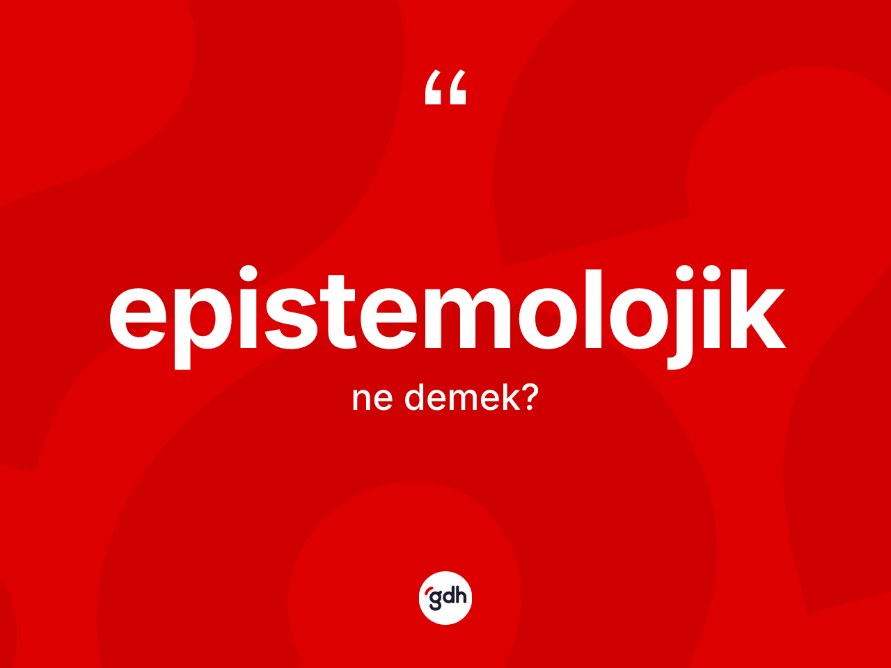 Epistemolojik kelimesinin sözlükteki tanımı nedir? Epistemolojiğin kısaca tanımı nedir?