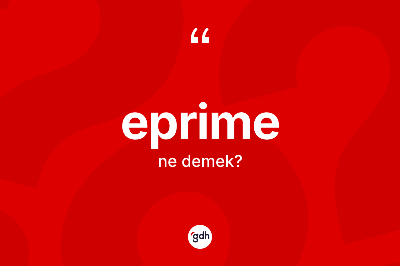 Eprime nedir? Eprime kelimesinin TDK'ya göre açıklaması nedir?