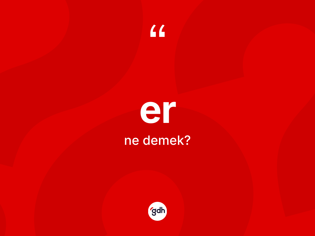 Er kelimesi nedir? Erin sözlükteki anlamı nedir?
