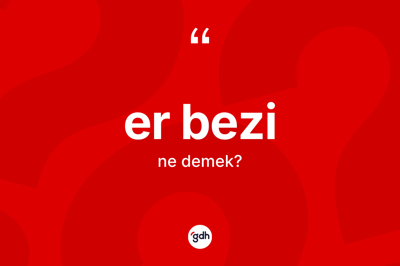Er bezi kelimesinin anlamı nedir? Er bezinin TDK'ya göre anlamı nedir?