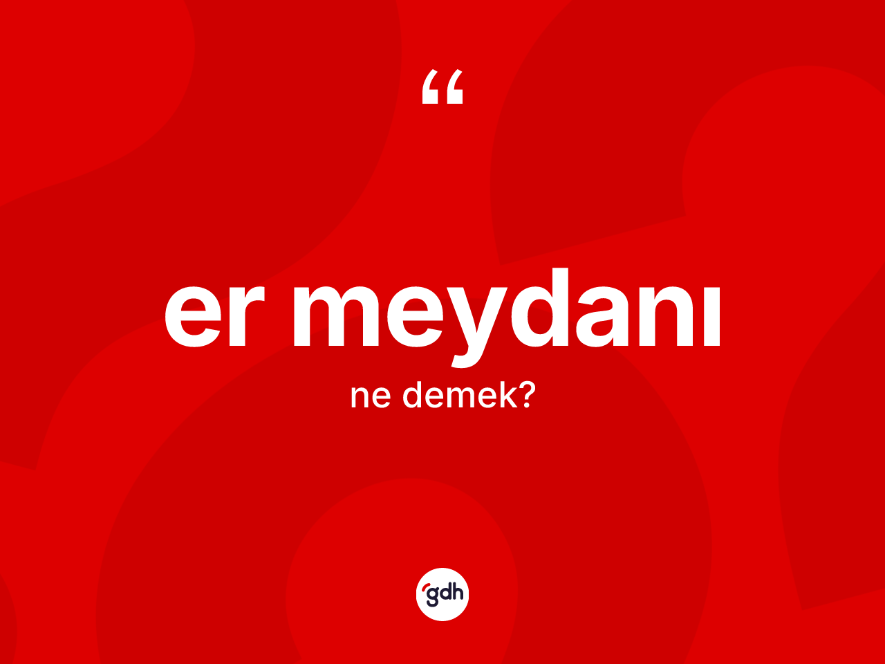 Er meydanı kelimesinin anlamı nedir? Er meydanının TDK'ya göre anlamı nedir?