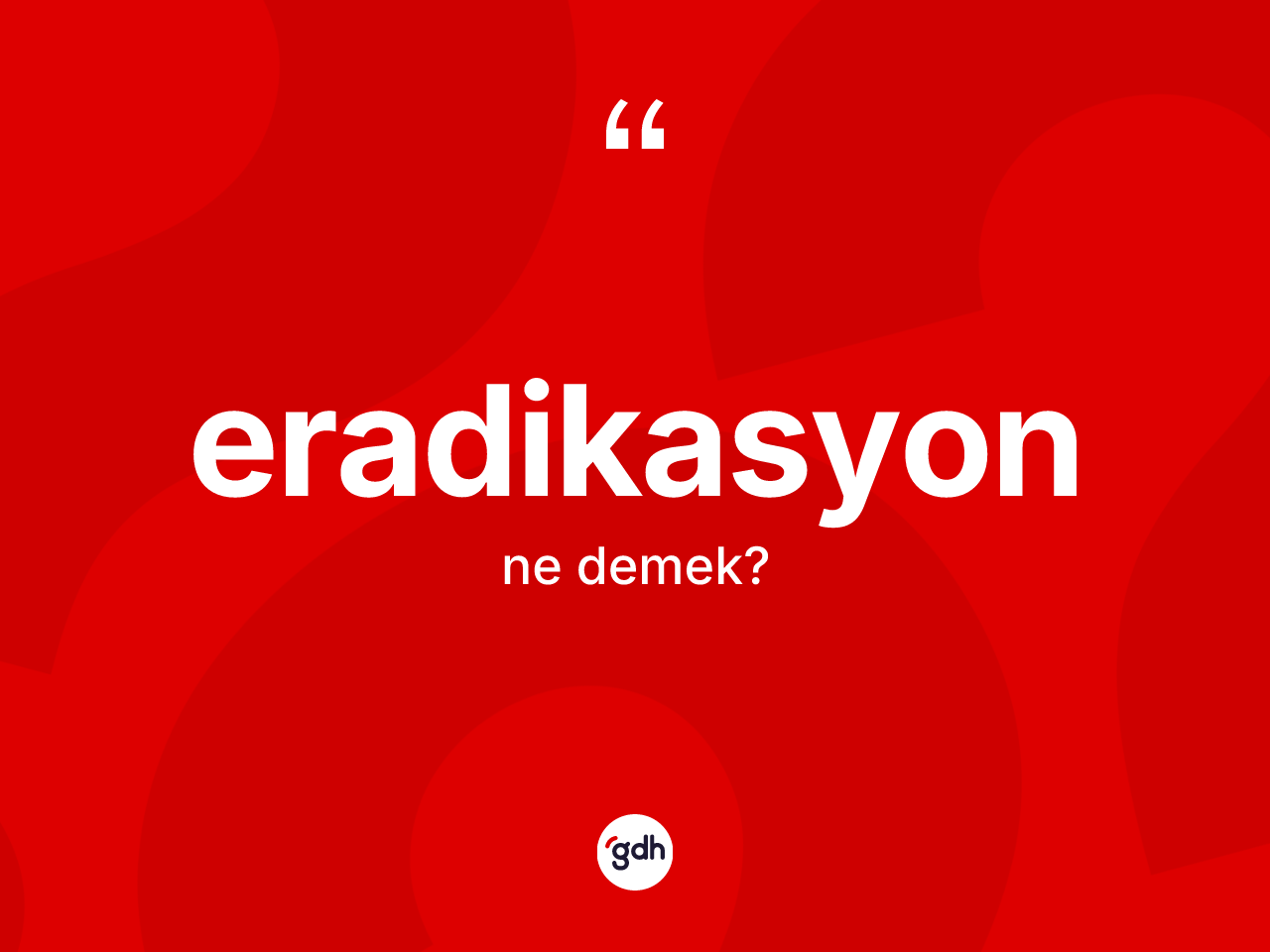 Eradikasyon kelimesi ne anlama gelir? Eradikasyon kelimesinin TDK'ya göre açıklaması nedir?