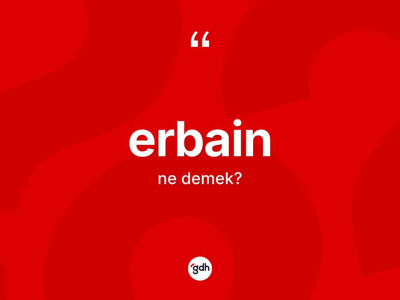 Erbain nedir? Erbainin sözlükteki anlamı nedir?