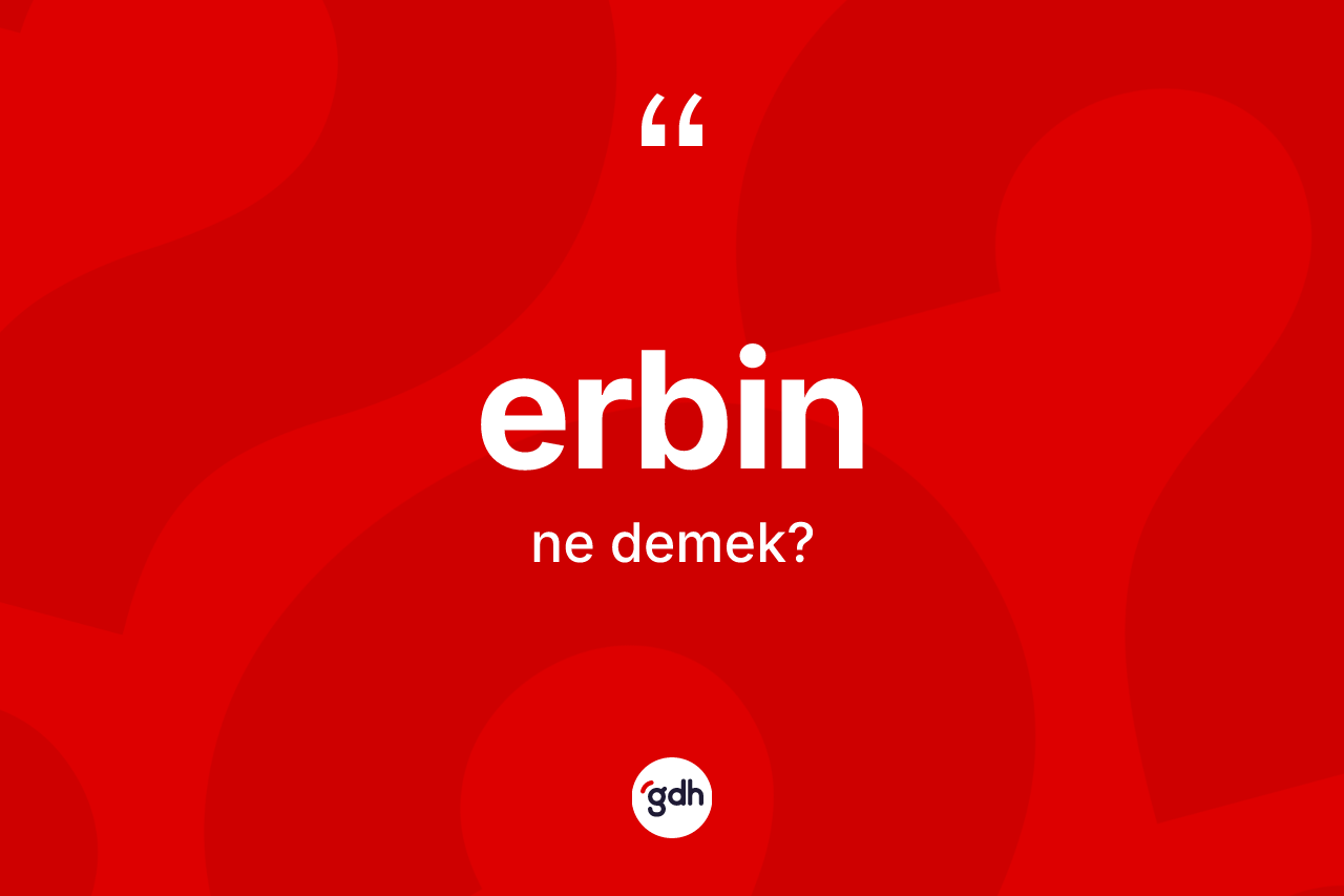 Erbin kelimesi nedir? Erbin kelimesinin özellikleri nelerdir?