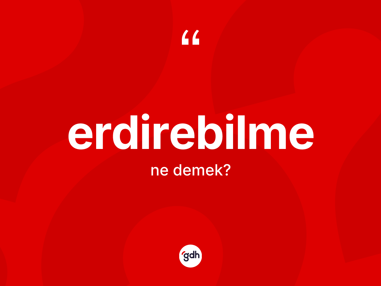 Erdirebilme kelimesi ne anlama gelir? Erdirebilmenin TDK'ya göre anlamı nedir?
