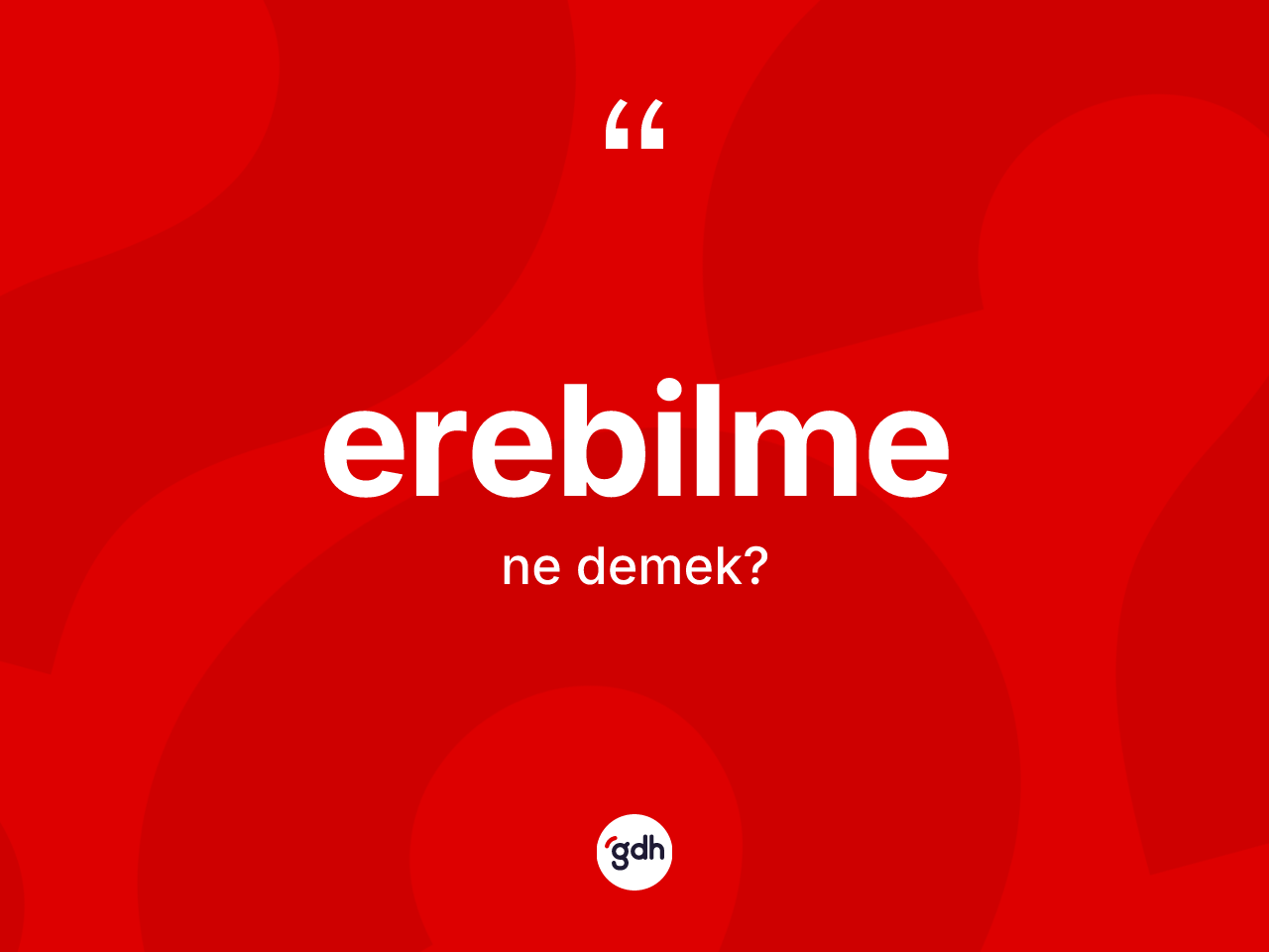 Erebilme kelimesinin sözlükteki tanımı nedir? Erebilmenin TDK'ya göre anlamı nedir?