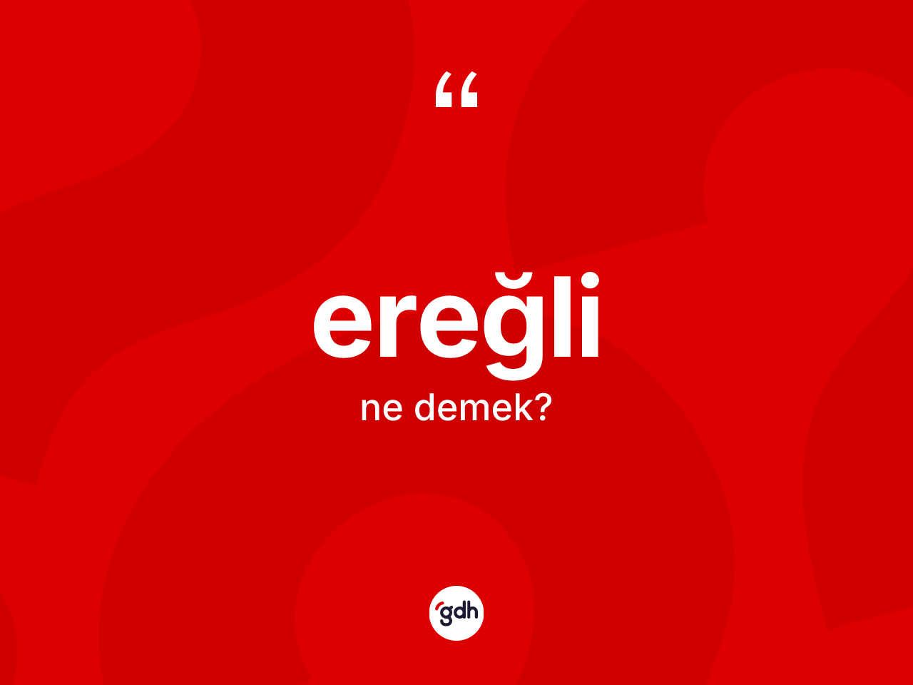 Ereğli kelimesinin anlamı nedir? Ereğli kelimesinin özellikleri nelerdir?