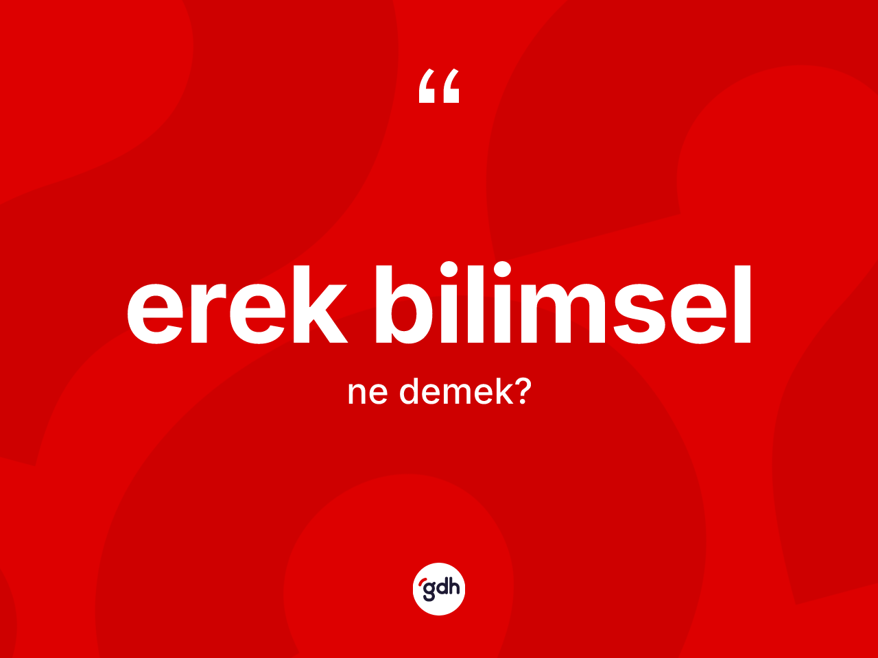 Erek bilimsel nedir? Erek bilimselin TDK'ya göre anlamı nedir?