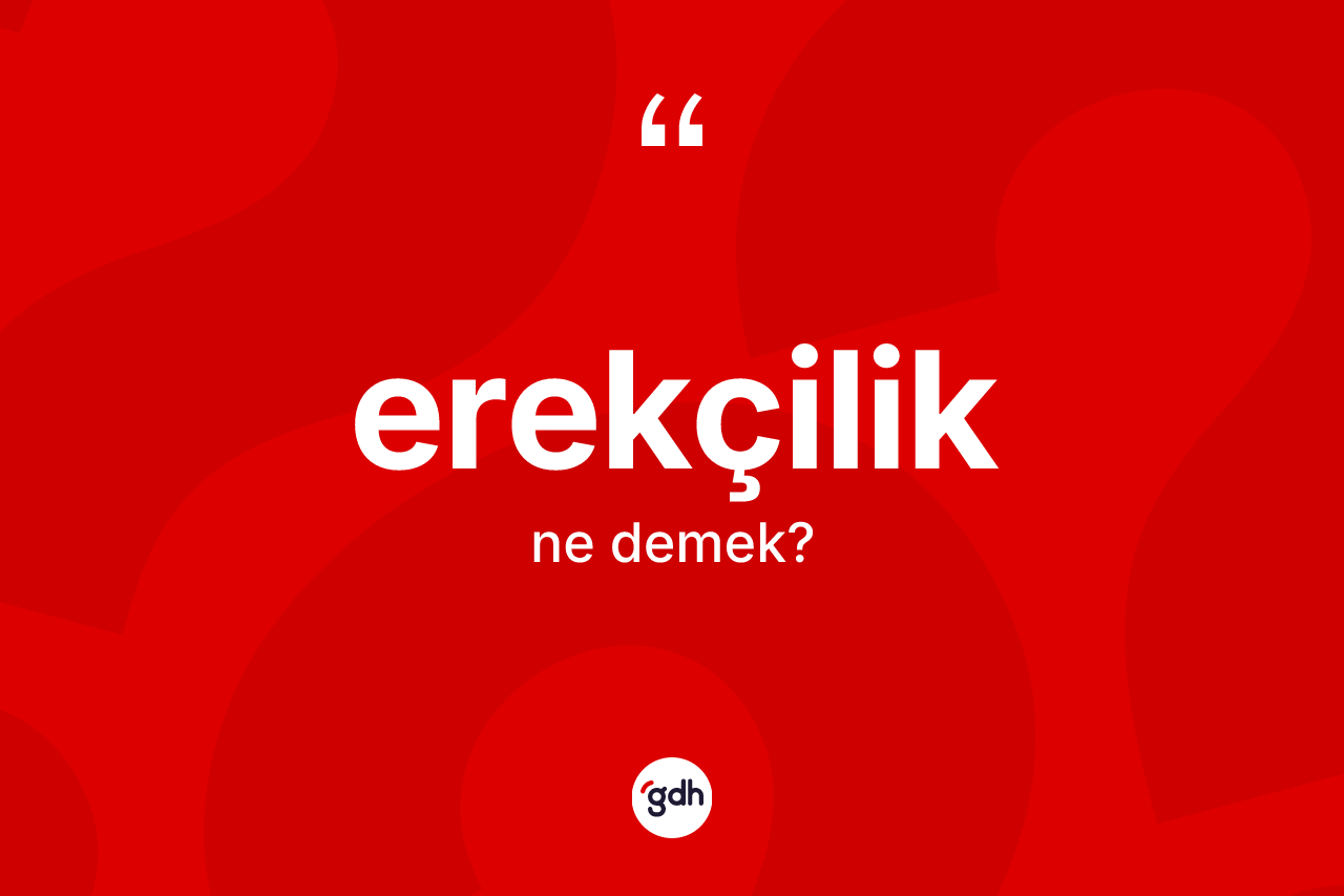 Erekçilik kelimesinin anlamı nedir? Erekçiliğin TDK'ya göre anlamı nedir?