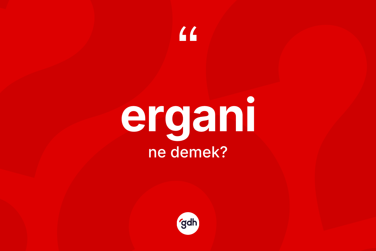 Ergani ne anlama gelir? Ergani'nin kısaca tanımı nedir?