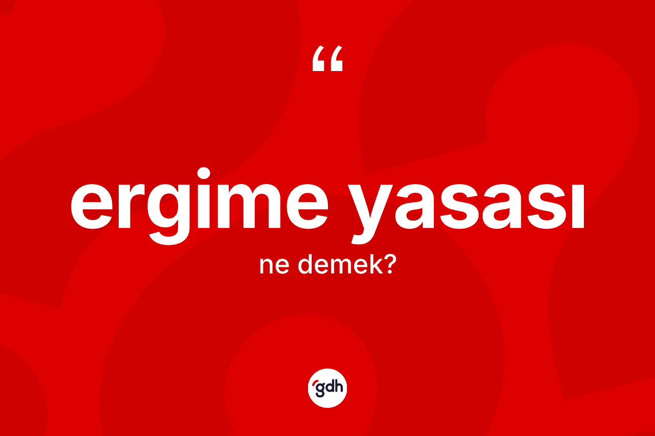 Ergime yasası kelimesi ne anlama gelir? Ergime yasasının sözlükteki anlamı nedir?