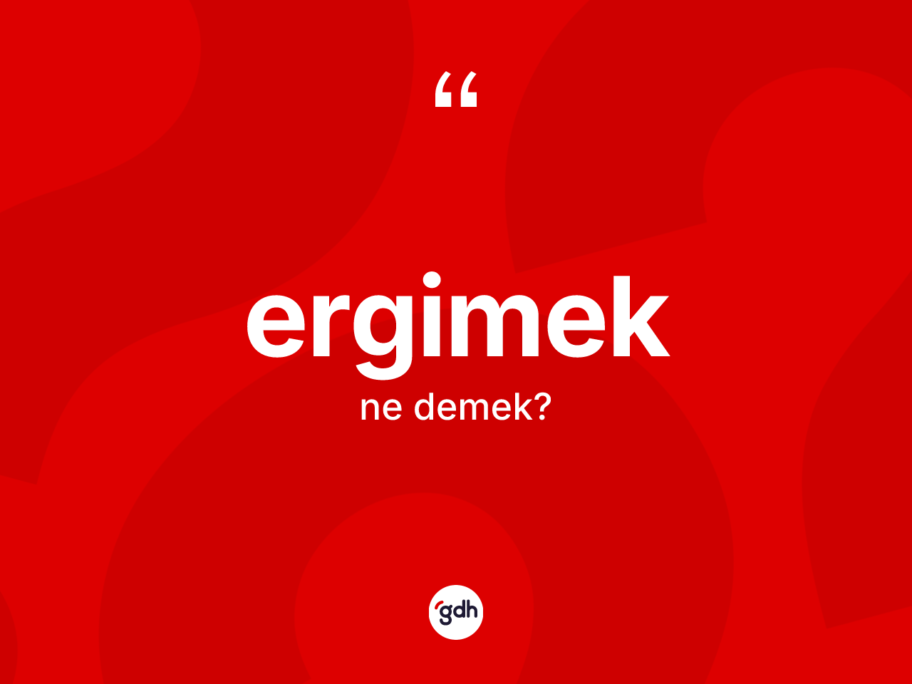 Ergimek kelimesinin anlamı nedir? Ergimeğin TDK'ya göre anlamı nedir?