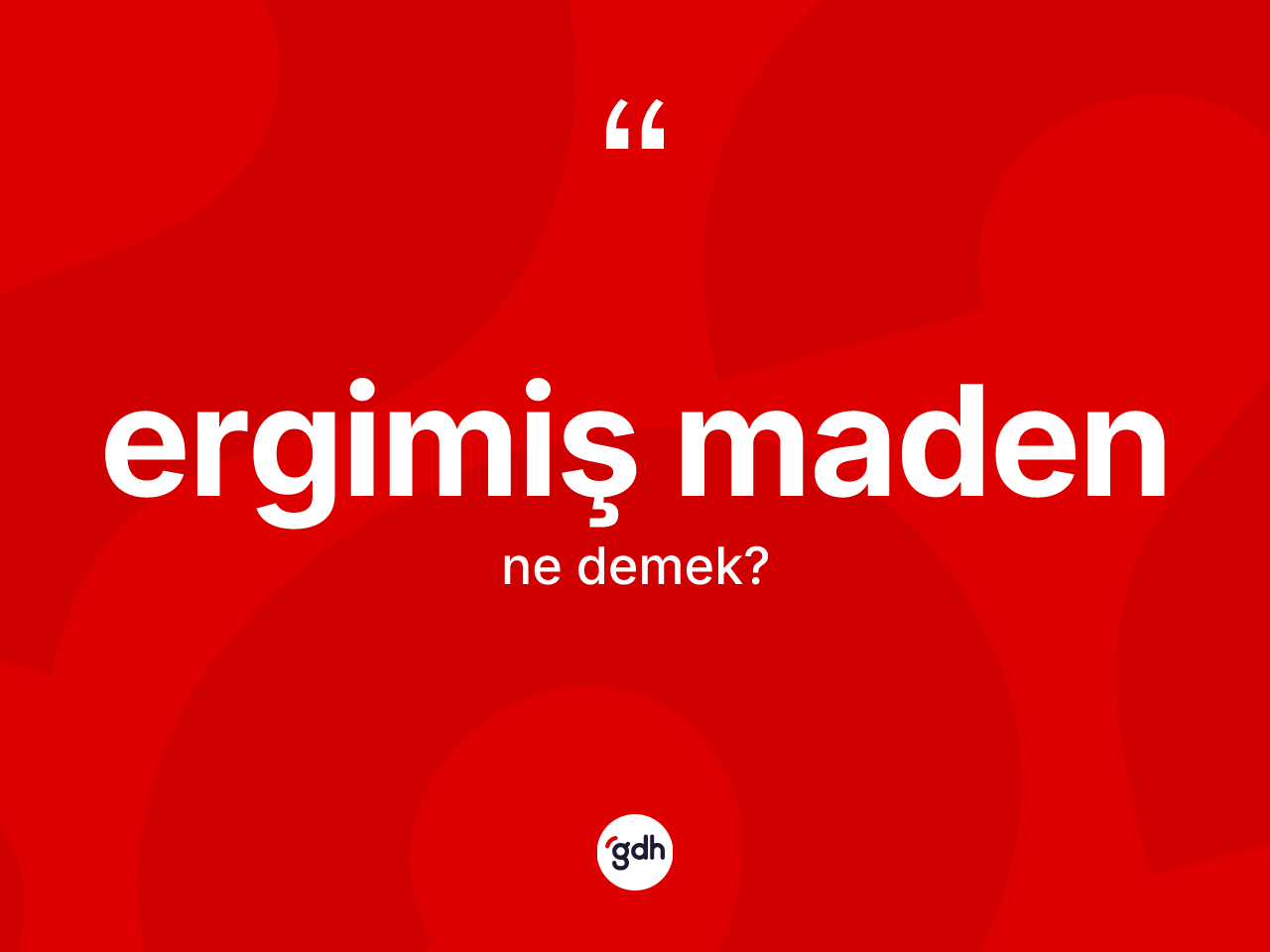 Ergimiş maden ne anlama gelir? Ergimiş maden kelimesinin TDK'ya göre açıklaması nedir?
