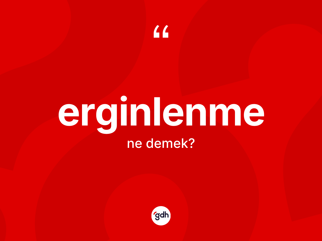 Erginlenme kelimesinin tanımı nedir? Erginlenme kelimesinin TDK'ya göre açıklaması nedir?