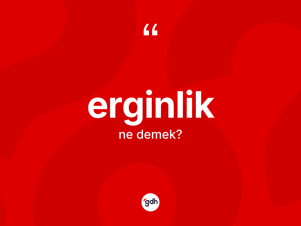 Erginlik kelimesinin sözlükteki tanımı nedir? Erginliğin TDK'ya göre anlamı nedir?