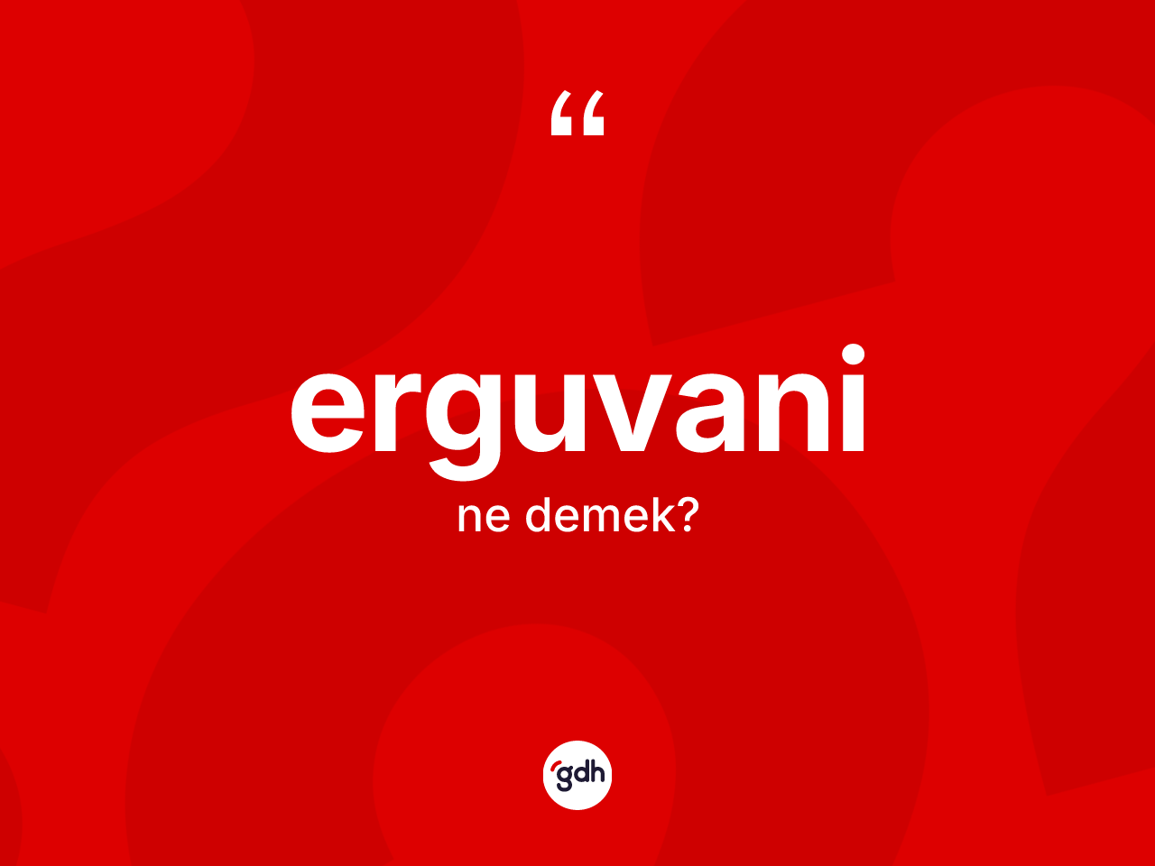 Erguvani kelimesinin tanımı nedir? Erguvaninin halk arasındaki kullanımı nasıldır?