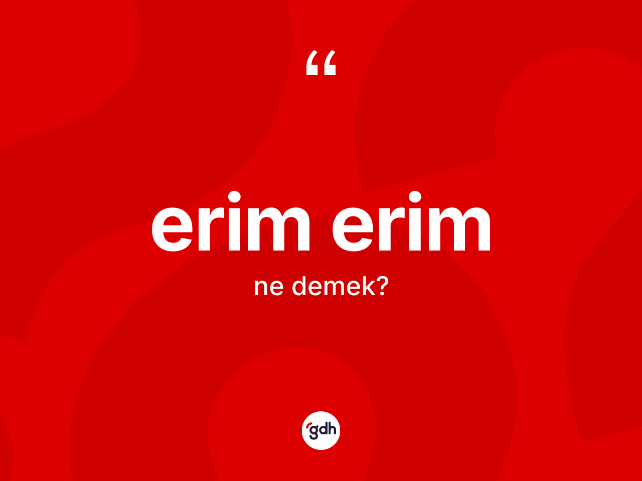 Erim erim kelimesi ne demek? Erim erimin TDK'ya göre anlamı nedir?