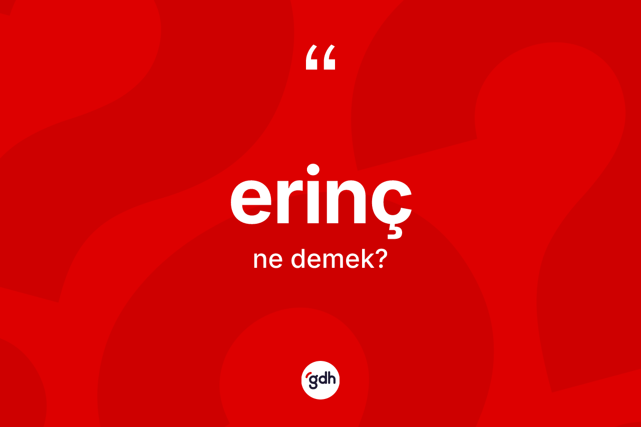 Erinç ne anlama gelir?